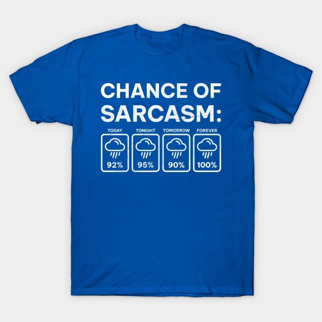 Chance Of Sarcasm Funny Weather Forecast Sarcastic sarcasm-funny T-Shirt by Mas To